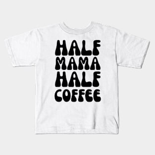 Funny Half Mama Half Coffee, Funny saying for any Mom love coffee, Gift for mom, mama mamma mummy mother grandma, Kids T-Shirt